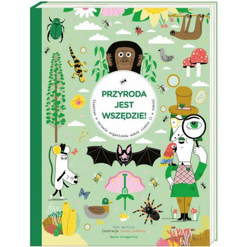 Nasza Księgarnia Przyroda jest wszędzie! Śledztwo w sprawie organizmów wokół ciebie (i w tobie)