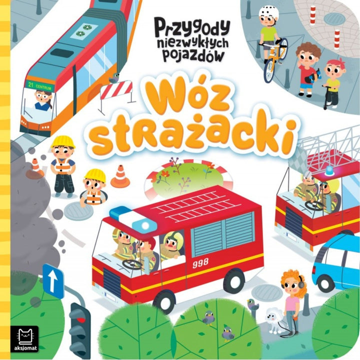 Aksjomat Książka dla dzieci Przygody niezwykłych pojazdów Wóz strażacki