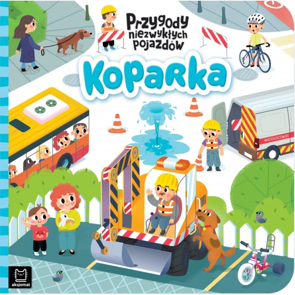 Aksjomat Książka dla dzieci Przygody niezwykłych pojazdów Koparka