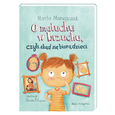 Nasza Księgarnia O maluchu w brzuchu, czyli skąd się biorą dzieci